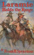 Laramie Holds the Range di Frank H. Spearman edito da PAPER TIGER BOOKS