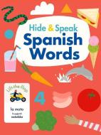 Hide & Speak Spanish Words di RUDI HAIG edito da B Small Publishing