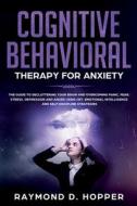 Cognitive Behavioral Therapy For Anxiety di RAYMOND D. HOPPER edito da Lightning Source Uk Ltd