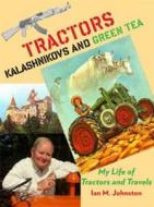 Tractors, Kalashnikovs & Green Tea di Ian M. Johnston edito da Rosenberg Publishing Pty Ltd