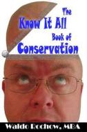 The Know It All Book of Conservation di Waldo Rochow edito da Waldo Rochow