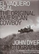 El Vaquero Real di John Dyer edito da Bright Sky Press