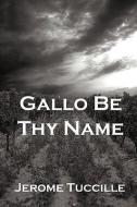 Gallo Be Thy Name di Jerome Tuccille edito da BLUE MUSTANG PR