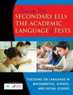 Teaching Your Secondary English Language Learners the Academic Language of Tests: Focusing on Mathematics, Science, and  di R4educated Solutions edito da SOLUTION TREE