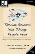 Turning Science Into Things People Need di David Giltner edito da David M. Giltner, Author and Speaker