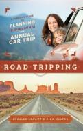 Road Tripping: A Parent's Guide to Planning and Surviving the Annual Car Trip di Rick Walton, Loralee Leavitt edito da FAMILIUS LLC