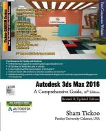 Autodesk 3ds Max 2016: A Comprehensive Guide di Prof Sham Tickoo Purdue Univ edito da Cadcim Technologies