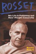 Rosset: My Life in Publishing and How I Fought Censorship di Barney Rosset edito da OR BOOKS