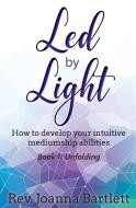 Led by Light di Rev. Joanna Bartlett edito da Alight Press LLC