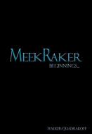 MeekRaker Beginnings... di Walker J. Bartholomew Walker, Quadrakoff Emma B. Quadrakoff edito da Quadrakoff Publications Group, LLC