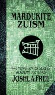 Mardukite Zuism (The Power of Zu): Academy Lectures (Volume Five) di Joshua Free edito da EIGOMANGA