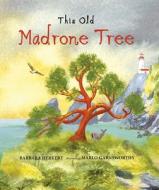 This Old Madrone Tree di Barbara Herkert edito da WEB OF LIFE CHILDRENS BOOKS