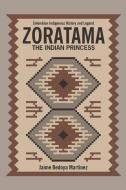 Zoratama (The indian princess): Colombia indigenous history and legend di Jaime Vaca, Jaime Bedoya Martinez edito da LIGHTNING SOURCE INC
