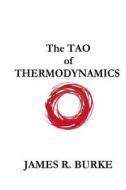 The Tao of Thermodynamics di James R. Burke edito da Createspace Independent Publishing Platform