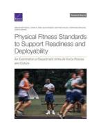 Physical Fitness Standards to Support Readiness and Deployability: An Examination of Department of the Air Force Policies and Culture di Miriam Matthews, Carra S. Sims, Sean Robson edito da RAND CORP