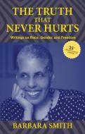 The Truth That Never Hurts 25th Anniversary Edition: Writings on Race, Gender, and Freedom di Barbara Smith edito da RUTGERS UNIV PR