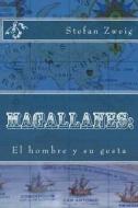 Magallanes: El Hombre y Su Gesta di Stefan Zweig edito da Createspace Independent Publishing Platform