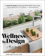 Wellness by Design: Optimize Your Home for Health, Fitness and Happiness di Jamie Gold edito da TILLER PR