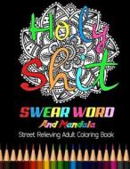Holy Shit: Swear Word and Mandala Street Relieving Adult Coloring Book: 25 Unique Swear Word Coloring Designs and Stress Relievin di Bee Book, Adult Coloring Books edito da Createspace Independent Publishing Platform
