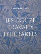 Les douze travaux d'Héraklès di Sandrine Adso edito da Books on Demand