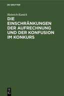Die Einschr Nkungen Der Aufrechnung Und Der Konfusion Im Konkurs di Heinrich Kunick edito da Walter de Gruyter