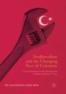 Neoliberalism and the Changing Face of Unionism di Efe Can Gürcan, Berk Mete edito da Springer International Publishing