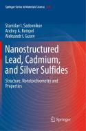Nanostructured Lead, Cadmium, And Silver Sulfides di Stanislav I. Sadovnikov, Andrey A. Rempel, Aleksandr I. Gusev edito da Springer International Publishing Ag