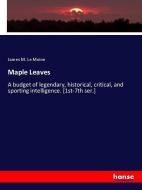 Maple Leaves di James M. Le Moine edito da hansebooks