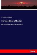 Increase Blake of Boston di Francis Everett Blake edito da hansebooks