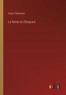 La ferme du Choquard di Victor Cherbuliez edito da Outlook Verlag