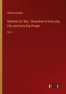 Sketches by "Boz," Illustrative of Every-Day Life, and Every-Day People di Charles Dickens edito da Outlook Verlag