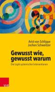 Gewusst wie, gewusst warum: Die Logik systemischer Interventionen di Arist von Schlippe, Jochen Schweitzer edito da Vandenhoeck + Ruprecht