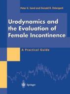 Urodynamics And The Evaluation Of Female Incontinence di Peter K. Sand, Donald R. Ostergard edito da Springer-verlag Berlin And Heidelberg Gmbh & Co. Kg