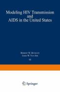 Modeling HIV Transmission and AIDS in the United States di James W. van Ark, Herbert W. Hethcote edito da Springer Berlin Heidelberg