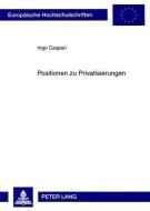 Positionen zu Privatisierungen di Ingo Caspari edito da Lang, Peter GmbH