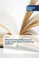 Efficient Failure Recovery in Large-scale Graph Processing Systems di Yijin Wu edito da SPS