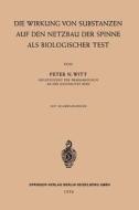 Die Wirkung von Substanzen auf den Netzbau der Spinne als Biologischer Test di Peter Nikolaus Witt edito da Springer Berlin Heidelberg