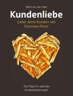 Kundenliebe: Liebe deine Kunden wie Pommes-Peter di René von der Haar edito da Books on Demand