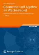 Geometrie und Algebra im Wechselspiel di Hans-Wolfgang Henn edito da Vieweg+Teubner Verlag