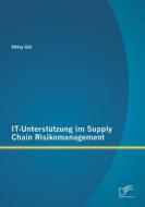 IT-Unterstützung im Supply Chain Risikomanagement di Oktay Gül edito da Diplomica Verlag