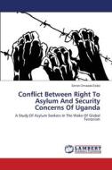 Conflict Between Right To Asylum And Security Concerns Of Uganda di Simon Omaada Esibo edito da LAP Lambert Acad. Publ.