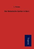 Der Botanische Garten in Bern di L. Fischer edito da Trapeza