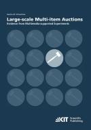 Large-scale Multi-item Auctions : Evidence from Multimedia-supported Experiments di Sascha Michael Schweitzer edito da Karlsruher Institut für Technologie