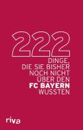 222 Dinge, die Sie bisher noch nicht über den FC Bayern wussten edito da riva Verlag