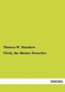 Cleek, the Master Detective di Thomas W. Hanshew edito da DOGMA