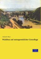 Waldbau auf naturgesetzlicher Grundlage di Heinrich Mayr edito da Verlag der Wissenschaften