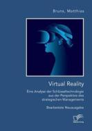 Virtual Reality: Eine Analyse der Schlüsseltechnologie aus der Perspektive des strategischen Managements di Matthias Bruns edito da Diplomica Verlag