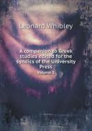 A Companion To Greek Studies Edited For The Syndics Of The University Press Volume 1 di Leonard Whibley edito da Book On Demand Ltd.