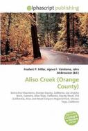 Aliso Creek (orange County) di #Miller,  Frederic P. Vandome,  Agnes F. Mcbrewster,  John edito da Vdm Publishing House