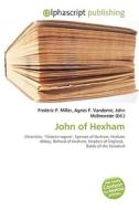 John Of Hexham di #Miller,  Frederic P. Vandome,  Agnes F. Mcbrewster,  John edito da Vdm Publishing House